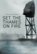 Set the Thames on Fire