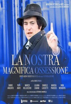 La nostra magnifica ossessione - Bernardo Bertolucci e la sua generazione